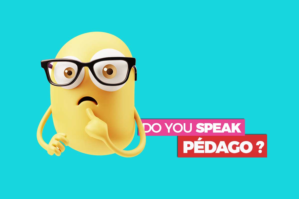 “Donner du sens aux apprentissages” : Do you speak pedago ?